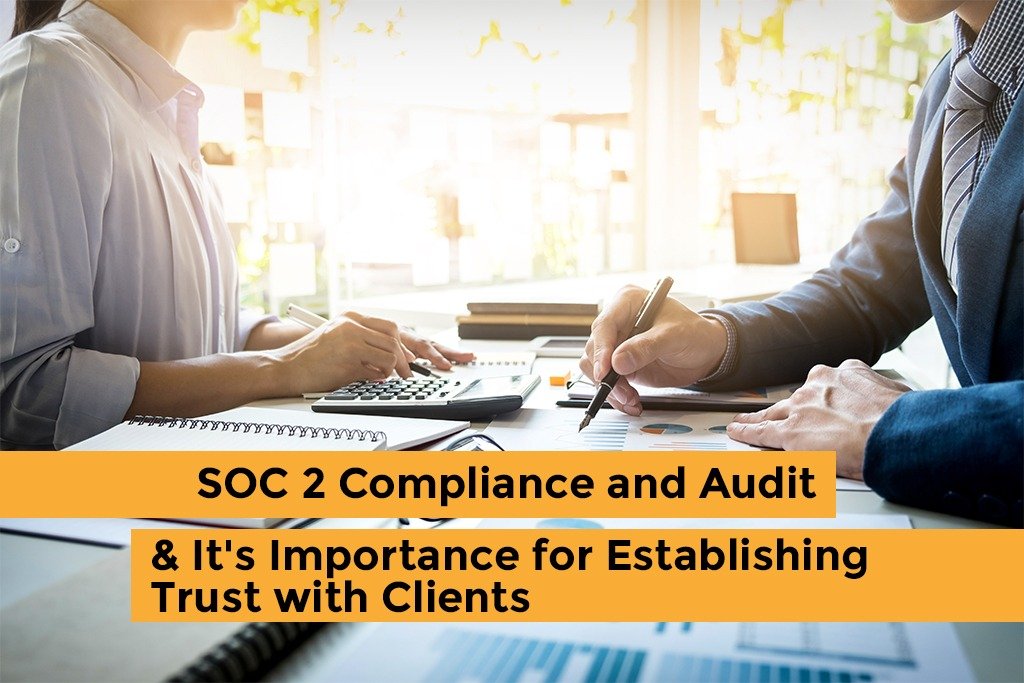 SOC 2 Compliance and Audit & It's Importance for Establishing Trust with Clients